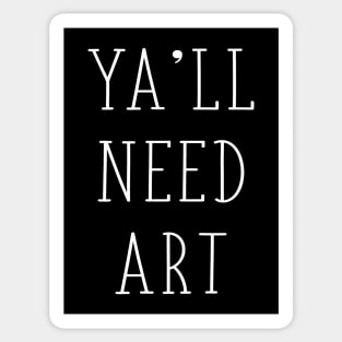 Ya'll Need Art Funny Artist Art Teacher Gift Sticker